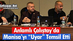 ANLAMLI ÇALIŞTAYDA MANİSA’YI “UYAR” TEMSİL...