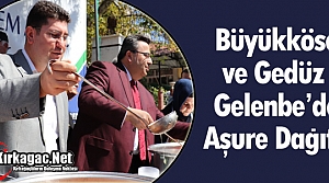 BÜYÜKKÖSE ve GEDÜZ GELENBE'DE AŞURE DAĞITTI