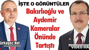 AYDEMİR ve BAKIRLIOĞLU KAMERALAR ÖNÜNDE TARTIŞTI