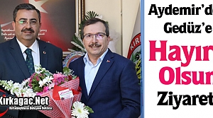 AYDEMİR’DEN GEDÜZ’E “HAYIRLI OLSUN” ZİYARET...