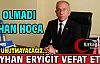 AYHAN HOCA VEFAT ETTİ 