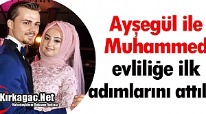 AYŞEGÜL İLE MUHAMMED EVLİLİĞE İLK ADIMLARINI ATTILAR