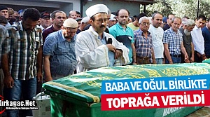 BABA ve OĞUL BİRLİKTE TOPRAĞA VERİLDİ