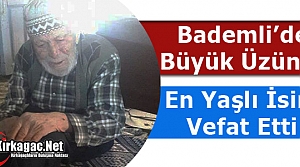 BADEMLİ MAHALLESİNİN EN YAŞLI İSMİ VEFAT ETTİ