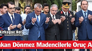 BAKAN DÖNMEZ MADENCİLERLE ORUÇ AÇTI