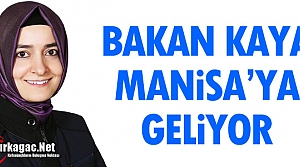 BAKAN KAYA MANİSA'YA GELİYOR