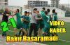 BAKIR G.B BAŞARAMADI 2-1(VİDEO)