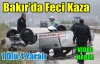 BAKIR'DA FECİ KAZA 1 ÖLÜ 4 YARALI(VİDEO)