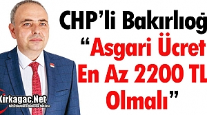 BAKIRLIOĞLU “ASGARİ ÜCRET EN AZ 2.200 TL OLMALI“