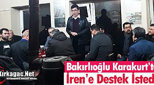 BAKIRLIOĞLU KARAKURT'TA İREN'E DESTEK İSTEDİ