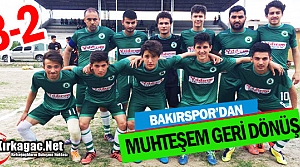 BAKIRSPOR'DAN MUHTEŞEM GERİ DÖNÜŞ 3-2