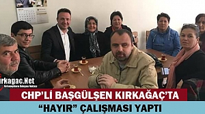 BAŞGÜLŞEN “HAYIR” İÇİN KIRKAĞAÇ’TA