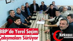  BBP’DE “YEREL SEÇİM” ÇALIŞMALARI SÜRÜYOR