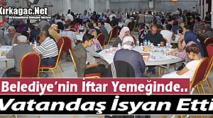 BELEDİYE’NİN İFTAR YEMEĞİNDE VATANDAŞ İSYAN...