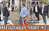 BERBER ÇALIŞMALARI YERİNDE İNCELEDİ