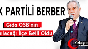 BERBER “GIDA OSB“ YAPILACAK ŞANSLI İLÇEYİ...