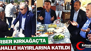 BERBER KIRKAĞAÇ’TA MAHALLE HAYIRLARINA KATILDI