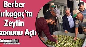 BERBER KIRKAĞAÇ'TA ZEYTİN SEZONUNU AÇTI