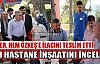 BERBER ÖZKEŞ'E İLACINI TESLİM ETTİ, HASTANE İNŞAATINI İNCELEDİ