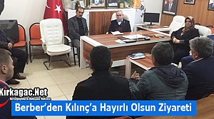 BERBER’DEN KILINÇ’A HAYIRLI OLSUN ZİYARETİ