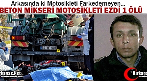 BETON MİKSERİ MOTOSİKLETİ EZDİ 1 ÖLÜ