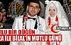 BEYZA ve BİLAL'İN MUTLU GÜNÜ