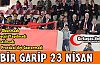 BİR GARİP 23 NİSAN