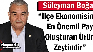 BOĞAZ “İLÇE EKONOMİSİNDE EN ÖNEMLİ PAY OLUŞTURAN ÜRÜN ZEYTİNDİR”