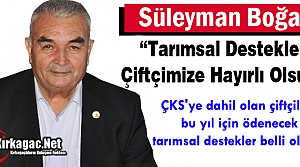 BOĞAZ “TARIMSAL DESTEKLER ÇİFTÇİMİZE HAYIRLI OLSUN”