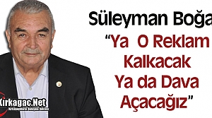 BOĞAZ “YA O REKLAM KALKACAK YA DA DAVA AÇAĞIZ”