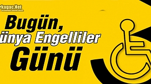 BUGÜN DÜNYA ENGELLİLER GÜNÜ