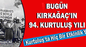 BUGÜN KIRKAĞAÇ'IN 94. KURTULUŞ GÜNÜ