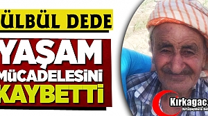 BÜLBÜL DEDE VEFAT ETTİ