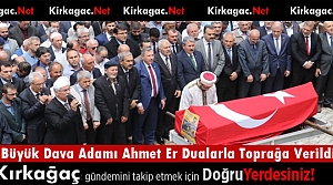 BÜYÜK DAVA ADAMI AHMET ER TOPRAĞA VERİLDİ