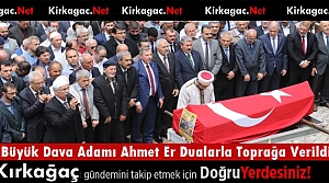 BÜYÜK DAVA ADAMI AHMET ER TOPRAĞA VERİLDİ