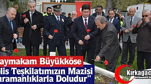 BÜYÜKKÖSE “POLİS TEŞKİLATIMIZIN MAZİSİ KAHRAMANLIKLARLA...