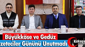 BÜYÜKKÖSE ve GEDÜZ, GAZETECİLER GÜNÜNÜ UNUTMADI