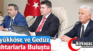 BÜYÜKKÖSE ve GEDÜZ MUHTARLARLA BULUŞTU