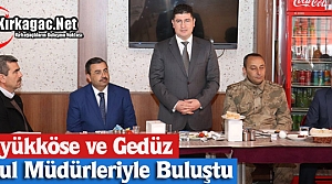 BÜYÜKKÖSE ve GEDÜZ, OKUL MÜDÜRLERİYLE BULUŞTU 