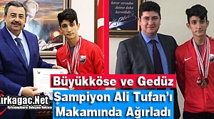 BÜYÜKKÖSE ve GEDÜZ ŞAMPİYON ALİ TUFAN’I AĞIRLADI