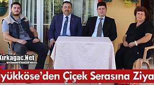 BÜYÜKKÖSE’DEN ÇİÇEK SERASINA ZİYARET