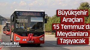 BÜYÜKŞEHİR ARAÇLARI 15 TEMMUZ'DA MEYDANLARA TAŞIYACAK