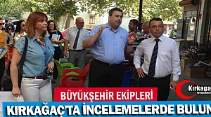 BÜYÜKŞEHİR EKİPLERİ KIRKAĞAÇ'TA İNCELEMELERDE...