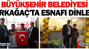 BÜYÜKŞEHİR KIRKAĞAÇ'TA ESNAFI DİNLEDİ