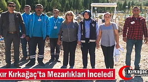 ÇAKIR KIRKAĞAÇ'TA MEZARLIKLARI İNCELEDİ