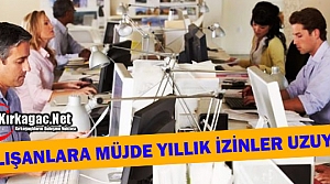 ÇALIŞANLARA MÜJDE YILLIK İZİNLER UZUYOR