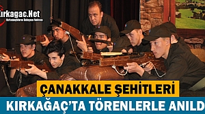 ÇANAKKALE ŞEHİTLERİ KIRKAĞAÇ’TA TÖRENLERLE...