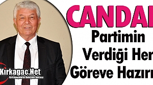 CANDAN “PARTİMİN VERDİĞİ HER GÖREVE HAZIRIM”