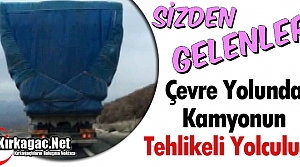 ÇEVRE YOLUNDA KAMYONUN TEHLİKELİ YOLCULUĞU