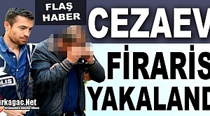 CEZAEVİNDEN KAÇAN MAHKUM YAKALANDI